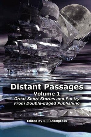 Distant Passages - Volume 1: Great Short Stories and Poetry from Double-Edged Publishing by Snodgrass, Bill