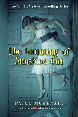 The Haunting of Sunshine Girl: Book One by Paige McKenzie