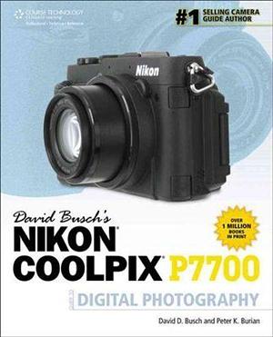 David Busch's Nikon Coolpix P7700: Guide to Digital Photography by Burian, David D. Busch