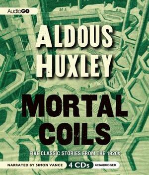 Mortal Coils: Five Classic Stories from the 1920s by Aldous Huxley