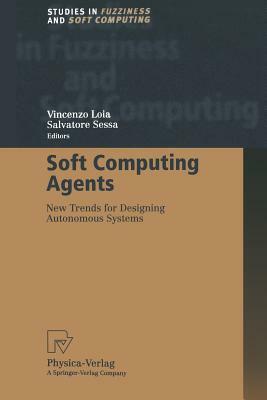 Soft Computing Agents: New Trends for Designing Autonomous Systems by 