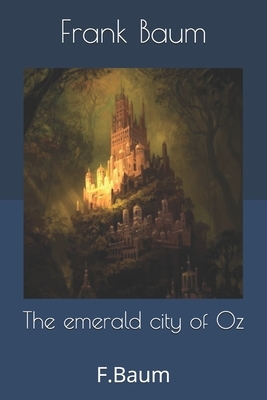 The emerald city of Oz: F.Baum by L. Frank Baum