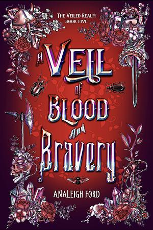 A Veil of Blood and Bravery by Analeigh Ford