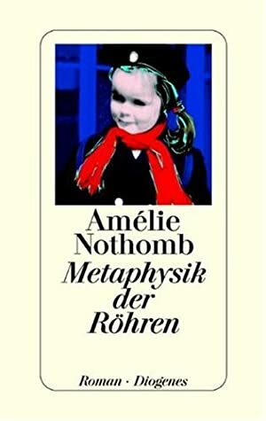 Metaphysik der Röhren by Amélie Nothomb