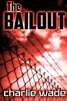 The Bailout by Charlie Wade