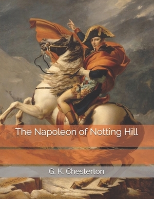 The Napoleon of Notting Hill: Large Print by G.K. Chesterton