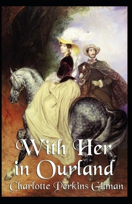 With Her in Ourland Illustrated by Charlotte Perkins Gilman