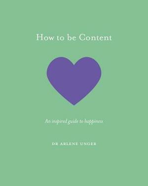 How to be Content: An inspired guide to happiness by Jo Parry, Arlene Unger