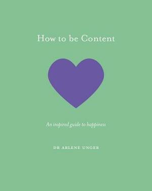How to be Content: An inspired guide to happiness by Jo Parry, Arlene Unger