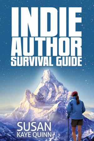 Indie Author Survival Guide by Susan Kaye Quinn