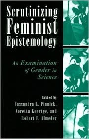 Scrutinizing Feminist Epistemology: An Examination of Gender in Science by Noretta Koertge, Cassandra L. Pinnick