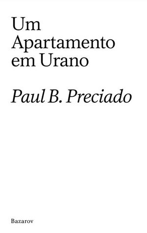 UM APARTAMENTO EM URANO. by Paul B. Preciado