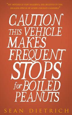 Caution: This Vehicle Makes Frequent Stops For Boiled Peanuts by Sean Dietrich