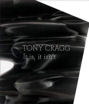 Tony Cragg: It Is, It Isn't by Tony Cragg, Mina Loy, John Wood