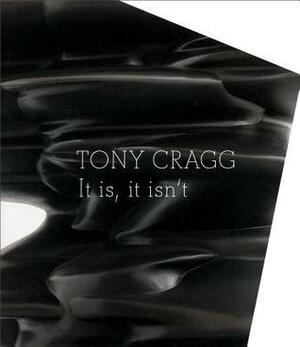 Tony Cragg: It Is, It Isn't by Mina Loy, John Wood, Tony Cragg