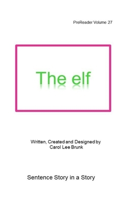 The elf: PreReader Volume 27 by Carol Lee Brunk