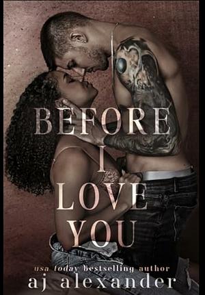 Before I Love You by AJ Alexander