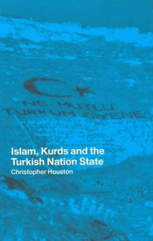 Islam, Kurds and the Turkish Nation State by Christopher Houston