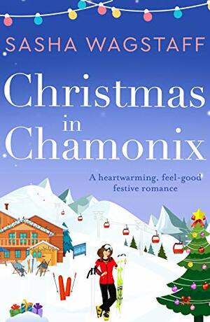 Christmas in Chamonix: A heartwarming, feel-good festive romance by Sasha Wagstaff