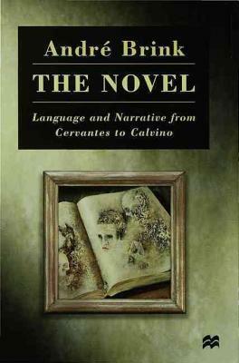 The Novel: Language and Narrative from Cervantes to Calvino by André Brink