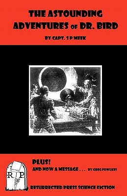 The Astounding Adventures of Dr. Bird by S. P. Meek