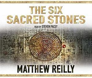 The Six Sacred Stones. Matthew Reilly by Matthew Reilly, Matthew Reilly