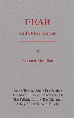 Fear and Other Stories by Achmed Abdullah