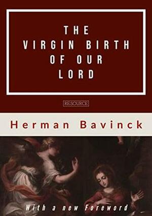 The Virgin Birth of our Lord by Herman Bavinck