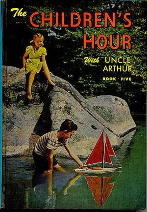 The Children's Hour With Uncle Arthur, Book Five by Arthur S. Maxwell