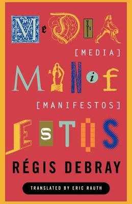 Media Manifestos: On the Technological Transmission of Cultural Forms by Régis Debray