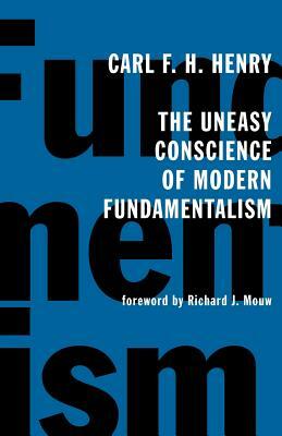 The Uneasy Conscience of Modern Fundamentalism by Carl F. H. Henry