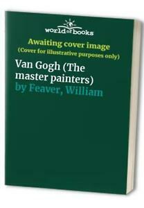 Van Gogh / The Masterworks by William Feaver