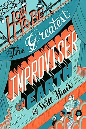 How To Be The Greatest Improviser On Earth by Malin von Euler-Hogan, Will Hines