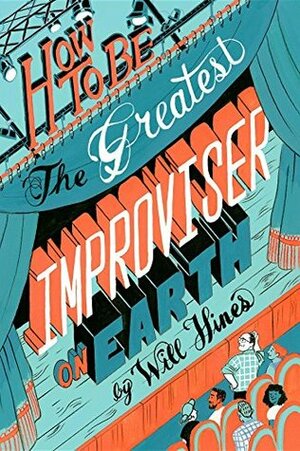 How To Be The Greatest Improviser On Earth by Will Hines, Malin von Euler-Hogan