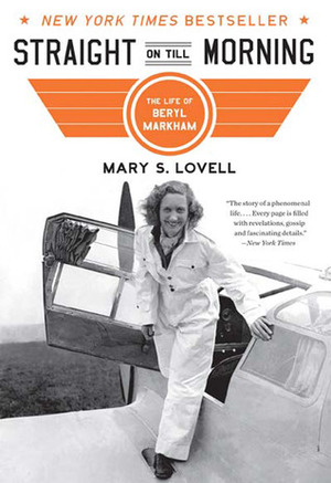 Straight on Till Morning: The Life of Beryl Markham by Mary S. Lovell