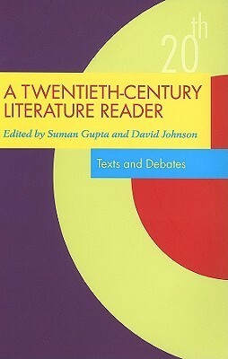 A Twentieth-Century Literature Reader: Texts and Debates by Suman Gupta, David R. Johnson