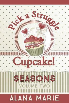 Pick a Struggle Cupcake: Seasons by Alana Marie