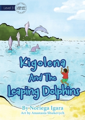 Kigolena and the Leaping Dolphins by Noriega Igara