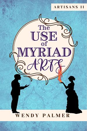 The Use of Myriad Arts by Wendy Palmer