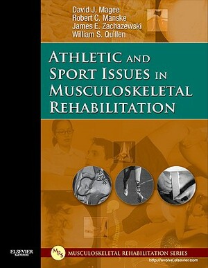 Athletic and Sport Issues in Musculoskeletal Rehabilitation by Robert C. Manske, David J. Magee, James E. Zachazewski