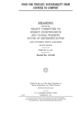 Food for thought: sustainability from counter to compost by Select Committee on Energy Inde (house), United S. Congress, United States House of Representatives