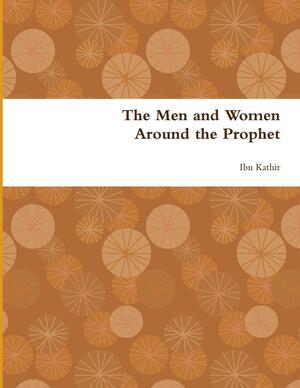 The Men and Women Around the Prophet by Ibn Kathir