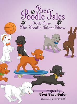 The Poodle Tales: Book Three: The Poodle Talent Show by Toni Tuso Faber