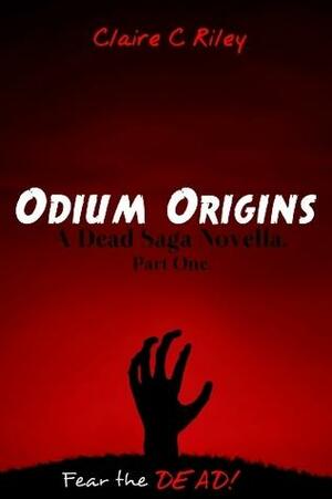 Odium Origins. A Dead Saga Novella. Part One. by Claire C. Riley