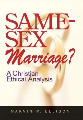 Same-Sex Marriage?: A Christian Ethical Analysis by Marvin M. Ellison