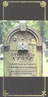Stories in Stone: A Field Guide to Cemetery Symbolism and Iconography by Douglas Keister
