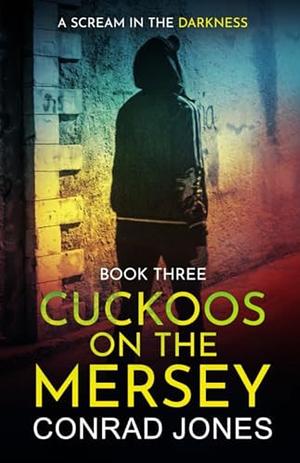 Cuckoos on the Mersey. A Scream in the Darkness. by Conrad Jones