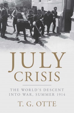 July Crisis: The World's Descent into War, Summer 1914 by T.G. Otte