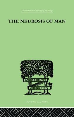 The Neurosis Of Man: An Introduction to a Science of Human Behaviour by Trigant Burrow