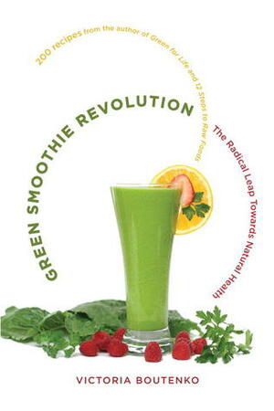 Green Smoothie Revolution: The Radical Leap Towards Natural Health by Victoria Boutenko